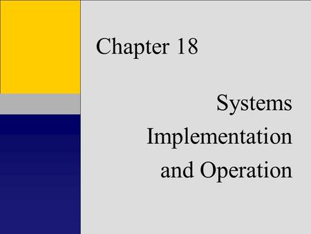 1 Chapter 1 Introduction to Accounting Information Systems Chapter 18 Systems Implementation and Operation.