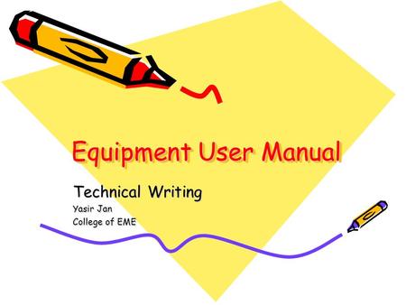 Equipment User Manual Technical Writing Yasir Jan College of EME.