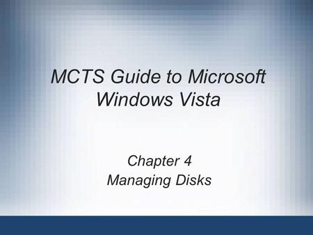 MCTS Guide to Microsoft Windows Vista Chapter 4 Managing Disks.