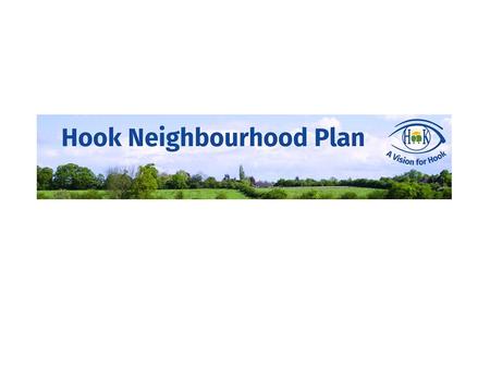 Ongoing The Hook Neighbourhood Plan Steering Group – Barry Deller (Chair & Site Selection Lead) – Diana Whittaker (Secretary) – Sue Mesher (Community.