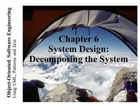 Using UML, Patterns, and Java Object-Oriented Software Engineering Chapter 6 System Design: Decomposing the System.