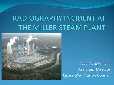 David Turberville Assistant Director Office of Radiation Control.