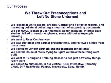 Our Process We Threw Out Preconceptions and Left No Stone Unturned We looked at white papers, articles, Gartner and Forrester reports, and marketing collateral.