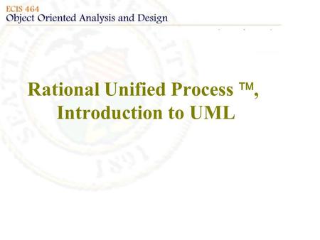 Rational Unified Process , Introduction to UML. What is RUP? The Rational Unified Model is a software engineering process Both process and product Provides.