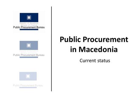 Public Procurement in Macedonia Current status. Current public procurement system Decentralized public procurement system Legal framework Institutional.