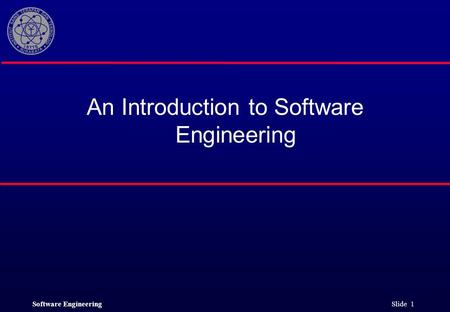 Software Engineering Slide 1 An Introduction to Software Engineering.