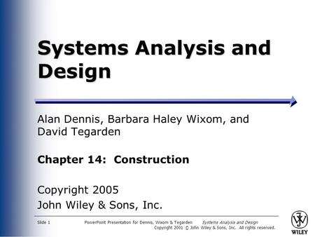 PowerPoint Presentation for Dennis, Wixom & Tegarden Systems Analysis and Design Copyright 2001 © John Wiley & Sons, Inc. All rights reserved. Slide 1.