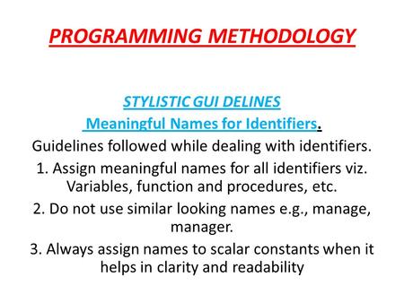 PROGRAMMING METHODOLOGY STYLISTIC GUI DELINES Meaningful Names for Identifiers. Guidelines followed while dealing with identifiers. 1. Assign meaningful.