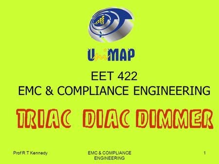 Prof R T KennedyEMC & COMPLIANCE ENGINEERING 1 EET 422 EMC & COMPLIANCE ENGINEERING.