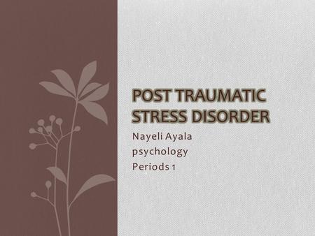 Nayeli Ayala psychology Periods 1. Definition of PTSD An anxiety disorder characterized by haunting memories nightmares social withdrawal jumpy anxiety.