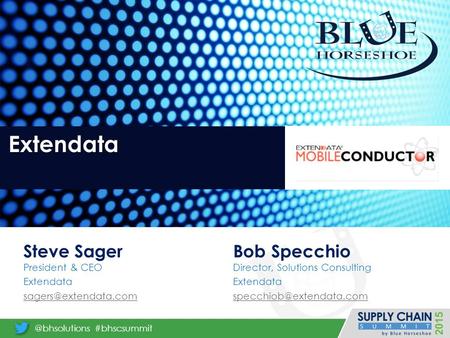 Extendata Steve Sager President & CEO Extendata Bob Specchio Director, Solutions Consulting Extendata