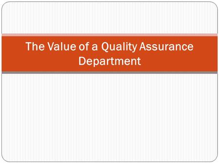 The Value of a Quality Assurance Department. Introduction There have been varied opinions on the value of quality assurance department in health care.