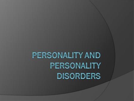 Personality Enduring pattern of feeling thinking and behavior that make individual unique person.