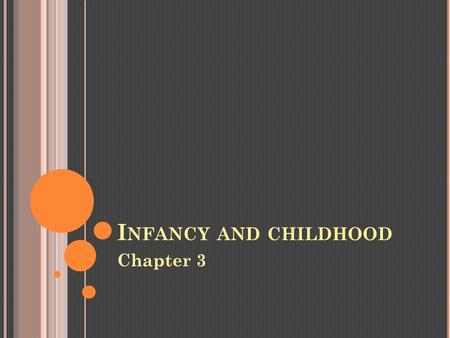 I NFANCY AND CHILDHOOD Chapter 3. Chapter Introduction Section 1: Physical, Perceptual, and Language DevelopmentPhysical, Perceptual, and Language Development.