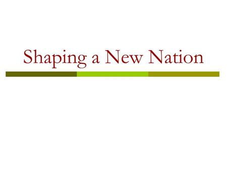 Shaping a New Nation. Experimenting with Confederation  Following the Revolutionary War, the colonies became states  They adopted the Articles of Confederation.