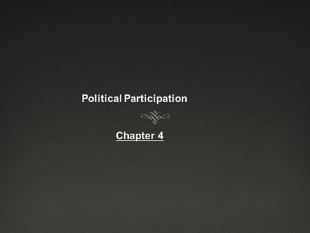 Political Participation Chapter 4. Woman’s Suffrage - 1840’s birthed out of the abolition movement - 1915: Legislation narrowly failed to approve suffrage.