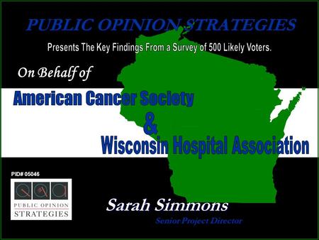 PUBLIC OPINION STRATEGIES Senior Project Director PID# 05046 Sarah Simmons On Behalf of.