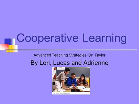 Advanced Teaching Strategies: Dr. Taylor By Lori, Lucas and Adrienne