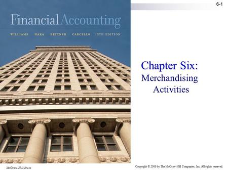 McGraw-Hill/Irwin Copyright © 2006 by The McGraw-Hill Companies, Inc. All rights reserved. 6-1 Chapter Six: Merchandising Activities.