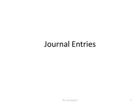 Journal Entries Ms. Chrysostom1. Journal Entry #1 2/15/12 You have a salary of $150. The government taxes you 27%. Your friend earns the same amount as.