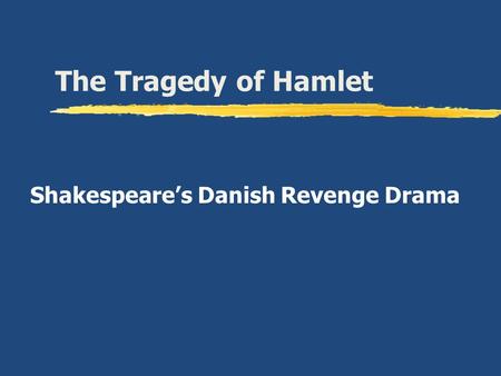 The Tragedy of Hamlet Shakespeare’s Danish Revenge Drama.