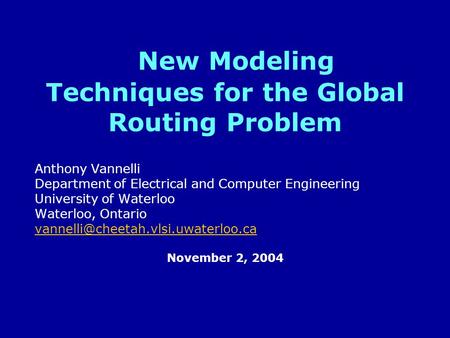 New Modeling Techniques for the Global Routing Problem Anthony Vannelli Department of Electrical and Computer Engineering University of Waterloo Waterloo,