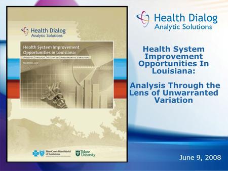 Health System Improvement Opportunities In Louisiana: Analysis Through the Lens of Unwarranted Variation June 9, 2008.