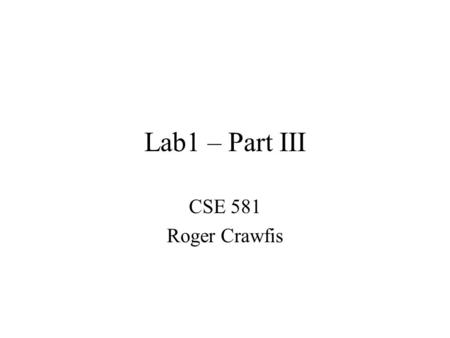 Lab1 – Part III CSE 581 Roger Crawfis. To Do We have the basic framework, but need to: 1.Add the ability to open and read an image. 2.Generate pseudo-random.