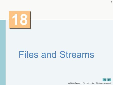  2006 Pearson Education, Inc. All rights reserved. 1 18 Files and Streams.
