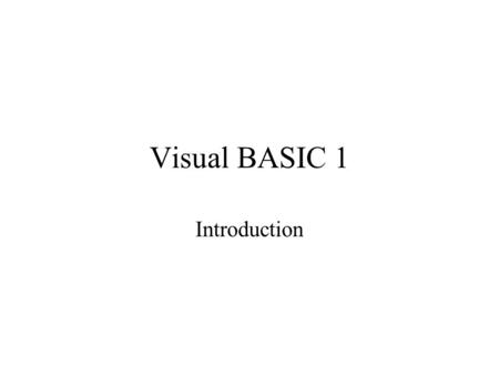 Visual BASIC 1 Introduction. 01010100101010010101010101001010101010 01010101010101001000101010101001010010 010101011 0101010010101001010101010100 10100101010101010101010100100010101010.