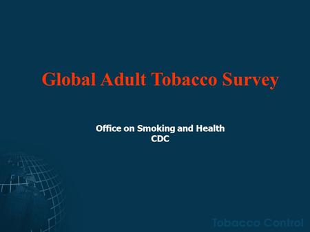 Global Adult Tobacco Survey Office on Smoking and Health CDC.