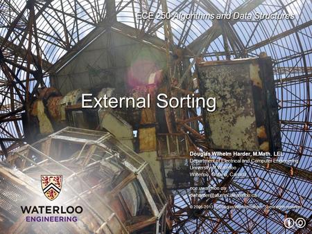 ECE 250 Algorithms and Data Structures Douglas Wilhelm Harder, M.Math. LEL Department of Electrical and Computer Engineering University of Waterloo Waterloo,