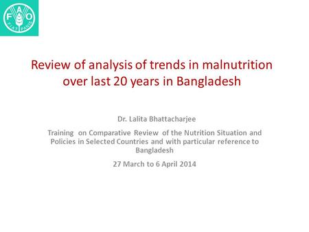 Review of analysis of trends in malnutrition over last 20 years in Bangladesh Dr. Lalita Bhattacharjee Training on Comparative Review of the Nutrition.