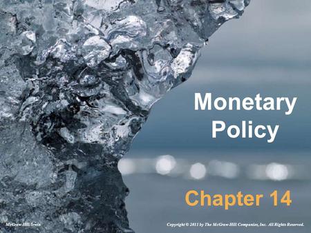 Monetary Policy Chapter 14 Copyright © 2011 by The McGraw-Hill Companies, Inc. All Rights Reserved.McGraw-Hill/Irwin.