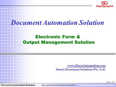 Document Automation Solution Page 1 of 32 www.DocuAutomation.com Smart Document Solutions Pte. Ltd. Document Automation Solution Electronic Form & Output.