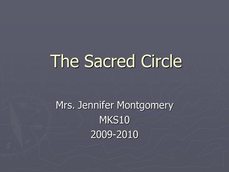 The Sacred Circle Mrs. Jennifer Montgomery MKS102009-2010.