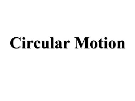 Circular Motion.