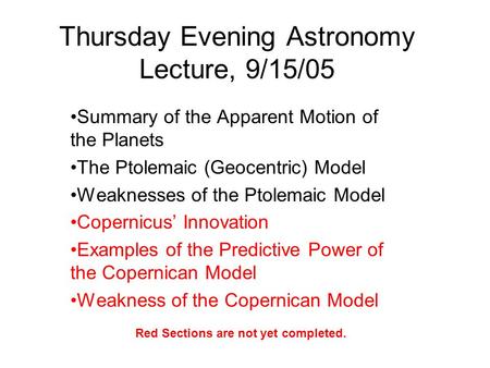 Thursday Evening Astronomy Lecture, 9/15/05 Summary of the Apparent Motion of the Planets The Ptolemaic (Geocentric) Model Weaknesses of the Ptolemaic.