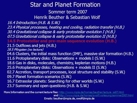 Star and Planet Formation Sommer term 2007 Henrik Beuther & Sebastian Wolf 16.4 Introduction (H.B. & S.W.) 23.4 Physical processes, heating and cooling,