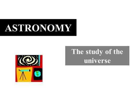 ASTRONOMY The study of the universe Chinese Observation Observation and record keeping goes back more than 4000 years. solar eclipses. Of particular.