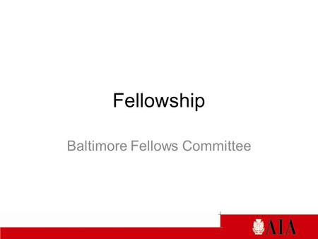 Fellowship Baltimore Fellows Committee. The College of Fellows The College of Fellows, founded in 1952, is composed of members of the Institute who are.