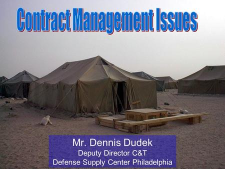 Mr. Dennis Dudek Deputy Director C&T Defense Supply Center Philadelphia.