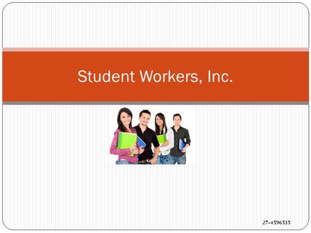 Student Workers, Inc. 27-4596535. Vision Our Vision is to be the number one supplier of part-time labor in the U.S. while encouraging academic excellence.