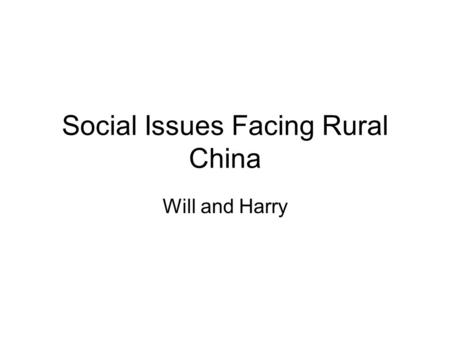 Social Issues Facing Rural China Will and Harry. Overview Mass unrest Migrant and unemployed workers Loss of faith in the system Regional imbalances and.