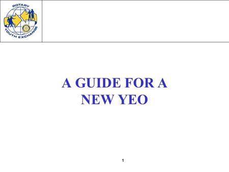 1 A GUIDE FOR A NEW YEO. 2 You are “YEO” “YEO” = Youth Exchange Officer –each Club will have their own YEO District Youth Exchange Officer or District.