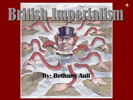 British Imperialism By: Bethany Aull. Old Imperialism Sixteenth Century –New Trade Routes to the East –Missions –Resources, riches –Colonies Europe lost.