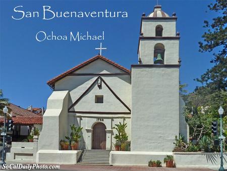 San Buenaventura Ochoa Michael. Table of Contents When and where Mission was built Mission Site Indians Joining this Mission BibliographyBack to main.