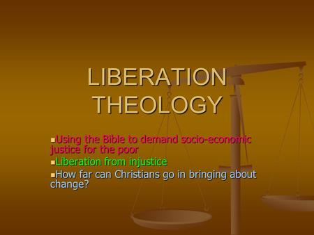 LIBERATION THEOLOGY Using the Bible to demand socio-economic justice for the poor Using the Bible to demand socio-economic justice for the poor Liberation.