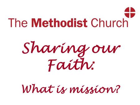 Sharing our Faith: What is mission?. What is Mission? The misconception of evangelism as words and mission as action.