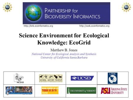 Science Environment for Ecological Knowledge: EcoGrid Matthew B. Jones National Center for.